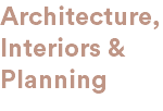 Architecture, Interiors & Planning